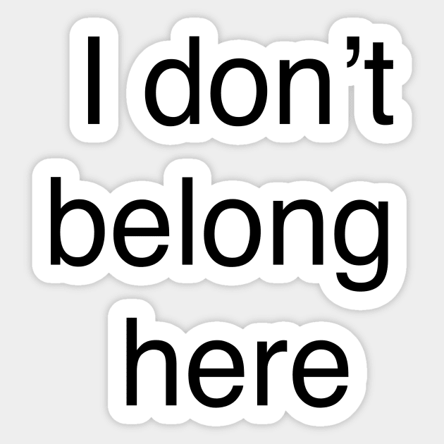 I don’t belong  here Sticker by TheCosmicTradingPost